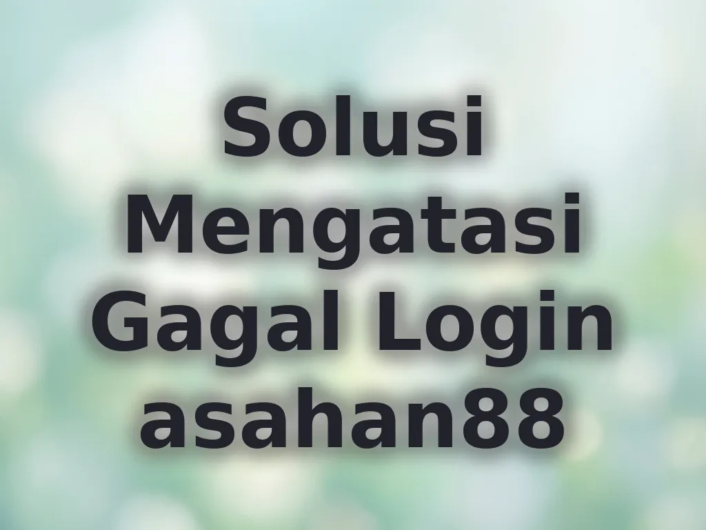 Solusi Mengatasi Gagal Login asahan88